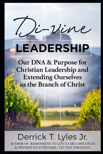 Di (Vine) Leadership Our DNA & Purpose for Christian Leadership-Extending Ourselves As the Branch of Christ