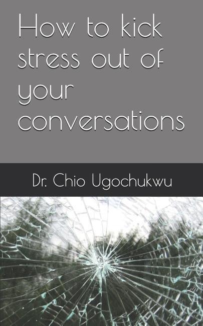 How to kick stress out of your conversations