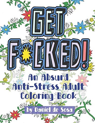 Get F*cked! An Absurd Anti-Stress Adult Coloring Book