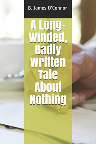 A Long-Winded, Badly Written Tale about Nothing