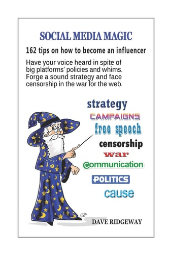 Social Media Magic 162 Tips on How to Become an Influencer: Have Your Voice Heard in Spite of Big Platforms' Policies and Whims. Forge a Sound Strategy and Face Censorship in the War for the Web