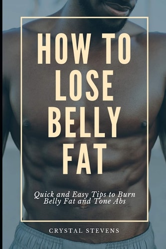 How to Lose Belly Fat Quick and Easy Tips to Burn Belly Fat and Tone ABS