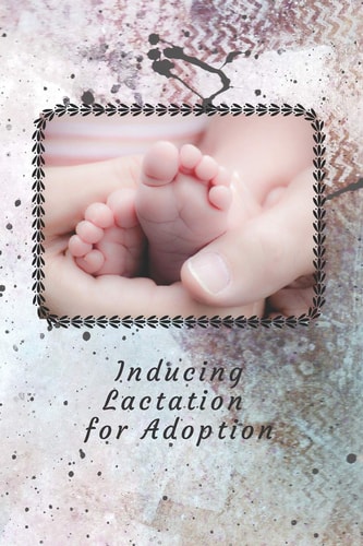Inducing Lactation for Adoption Track Your Progress to Produce Breast Milk So You Can Breastfeed Your Adopted Baby