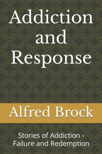 Addiction and Response Stories of Addiction - Failure and Redemption