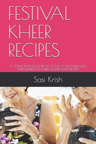 Festival Kheer Recipes A Collection of How to Cook 20 Best Delicious and Nutritious Kheer Or Payasam Recipes