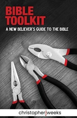 Bible Toolkit: A New Believers Guide to the Bible
