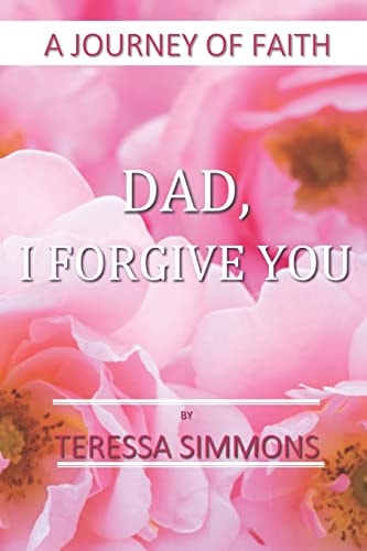 Dad, I Forgive You A Journey of Faith