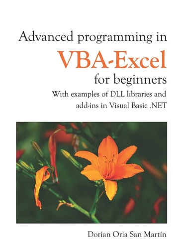 Advanced Programming in Vba-Excel for Beginners With Examples of DLL Libraries and Add-Ins in Visual Basic .Net
