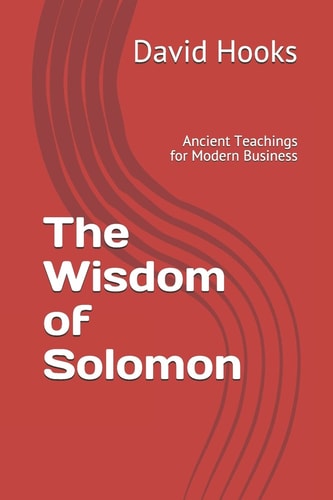 The Wisdom of Solomon Ancient Teachings for Modern Business