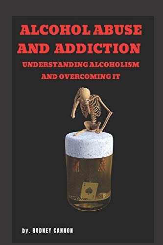 Alcohol Abuse and Addiction Understanding Alcoholism and Overcoming It