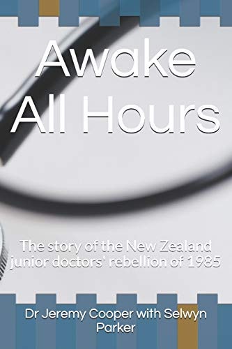 Awake All Hours The Story of the New Zealand Junior Doctors' Rebellion of 1985