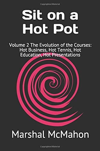 Sit on a Hot Pot Volume 2 The Evolution of the Courses: Hot Business, Hot Tennis, Hot Education, Hot Presentations