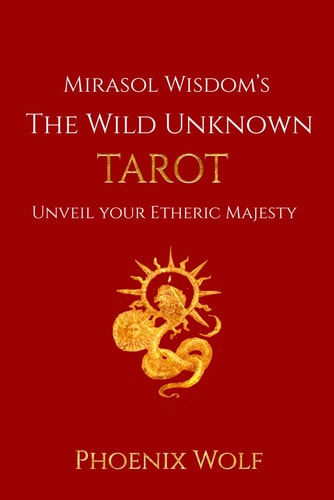 Mira Sol Wisdom's The Wild Unknown Tarot Unveil Your Etheric Majesty