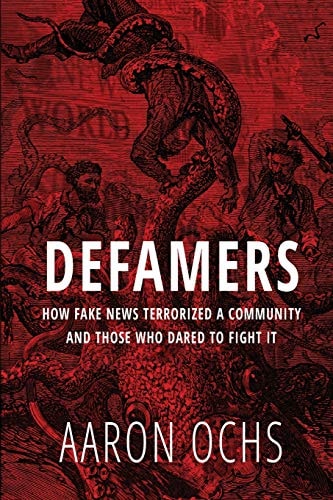 Defamers How Fake News Terrorized a Community and Those Who Dared to Fight It