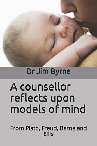 A Counsellor Reflects Upon Models of Mind Integrating the Psychological Models of Plato, Freud, Berne and Ellis
