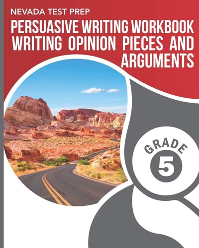 Nevada Test Prep Persuasive Writing Workbook Grade 5 Writing Opinion Pieces and Arguments