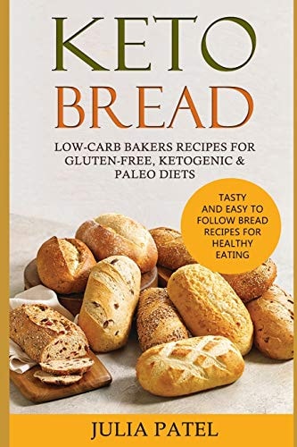 Keto Bread Low-Carb Bakers Recipes for Gluten-Free, Ketogenic and Paleo Diets. Healthy Bread Recipes with 5 Carbs Or Less for Fast Weight Loss