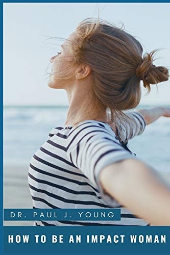 How to Be an Impact Woman In Your Family, Work, Church and Beyond