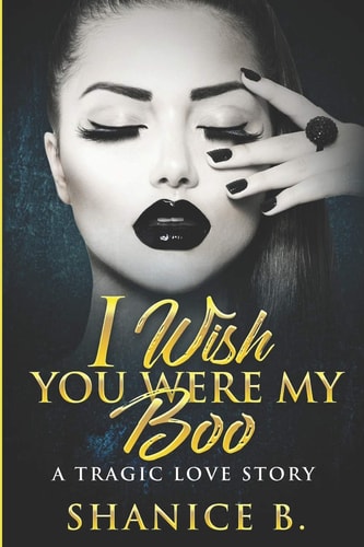 I Wish You Were My Boo A Tragic Love Story