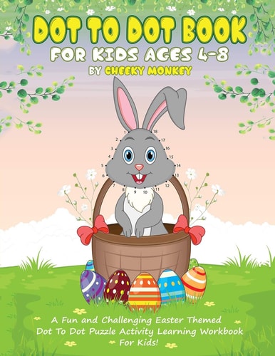 Dot to Dot Book for Kids Ages 4-8 A Fun and Challenging Easter Themed Dot to Dot Puzzle Activity Learning Workbook for Kids!