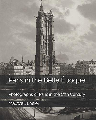 Paris in the Belle Époque Photographs of Paris in the 19th Century