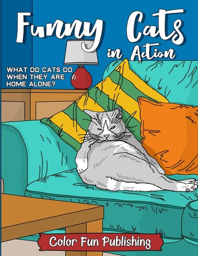 Funny Cats in Action An Adult Coloring Book That Makes Every Cat Lover Smile