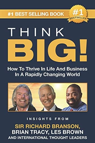 Think Big! How to Thrive in Life and Business in a Rapidly Changing World, Insights from International Thought Leaders