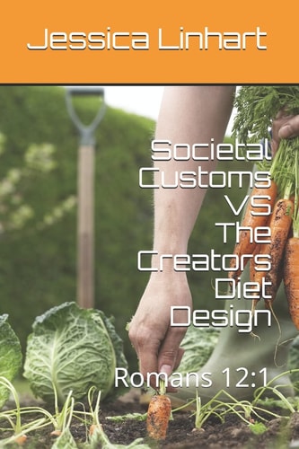 Societal Customs Vs the Creators Diet Design Romans 12:1