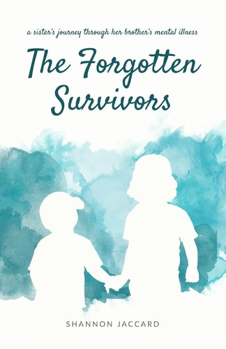 The Forgotten Survivors A Sister's Journey Through Her Brother's Mental Illness