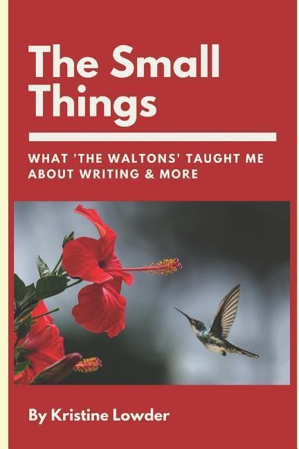 The Small Things: What The Waltons Taught Me About Writing & More