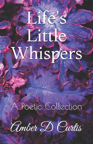 Life's Little Whispers A Poetic Collection