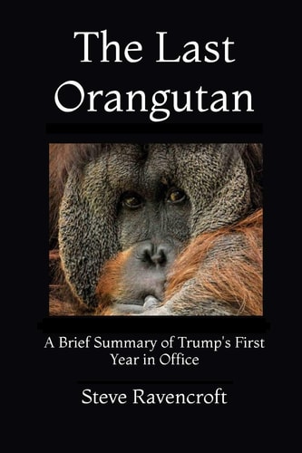 The Last Orangutan A Brief Summary of Trump's First Year In Office