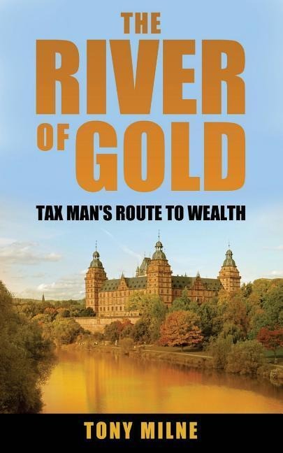 The River of Gold: Tax Mans route to wealth