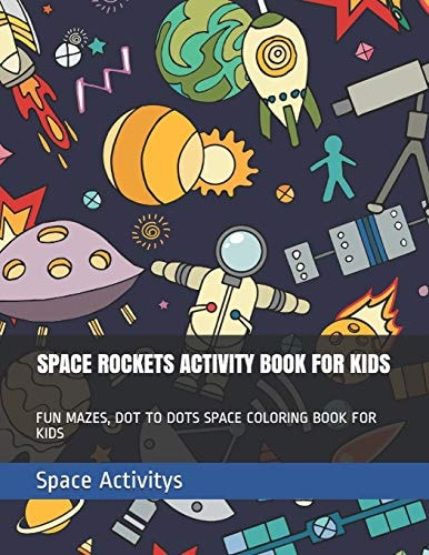 Space Rockets Activity Book for Kids Fun Mazes, Dot to Dots Space Coloring Book for Kids