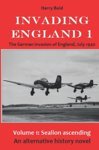 Sealion Ascending The Invasion of England, July 1940