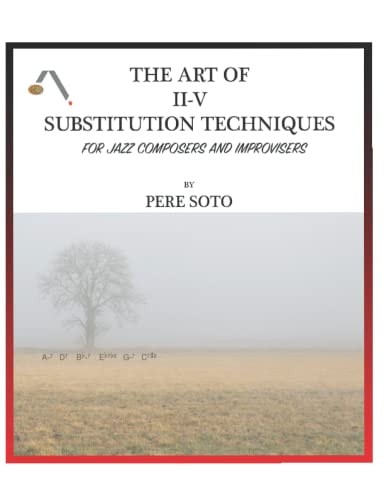 The Art of II-V Substitutions Techniques for Jazz Composers and Improvisers