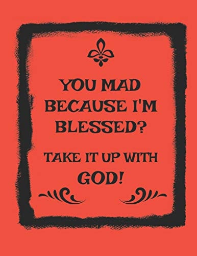 You Mad Because I'm Blessed? Take It Up with God!