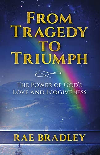 From Tragedy to Triumph The Power of God's Love and Forgiveness