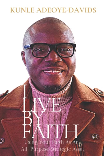I Live by Faith Using Your Faith As a Strategic All-Purpose Asset