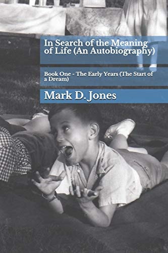 In Search of the Meaning of Life (an Autobiography) Book One - The Early Years (the Start of a Dream)