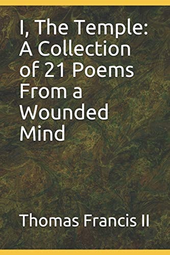 I, the Temple A Collection of 21 Poems from the Wounded Mind