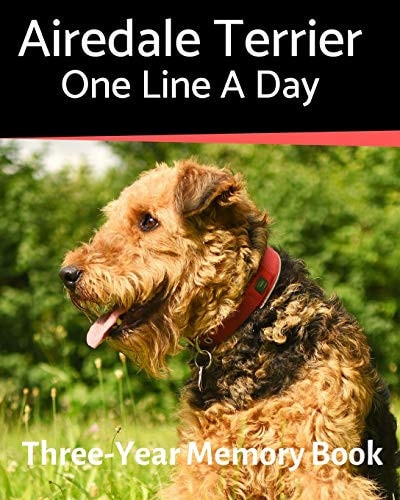 Airedale Terrier - One Line a Day A Three-Year Memory Book to Track Your Dog's Growth