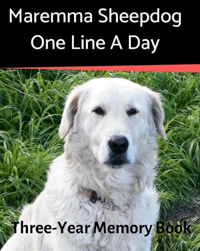 Maremma Sheepdog - One Line a Day A Three-Year Memory Book to Track Your Dog's Growth