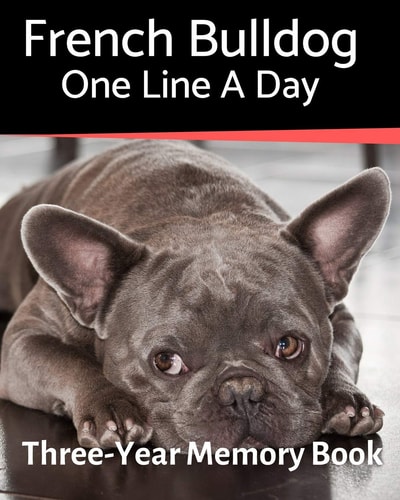 French Bulldog - One Line a Day A Three-Year Memory Book to Track Your Dog's Growth