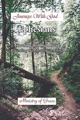 Journeys With God - Ephesians Traveling the High Road: Revealing the Mystery in Christ