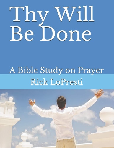 Thy Will Be Done A Bible Study on Prayer