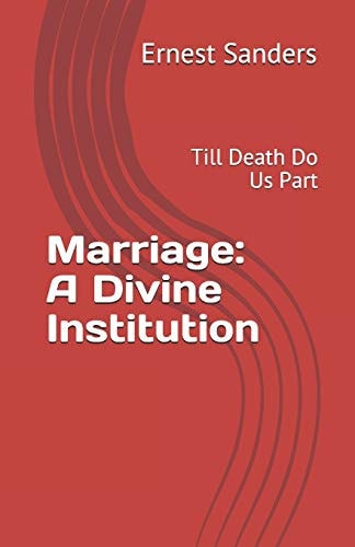 Marriage A Divine Institution: Till Death Do Us Part