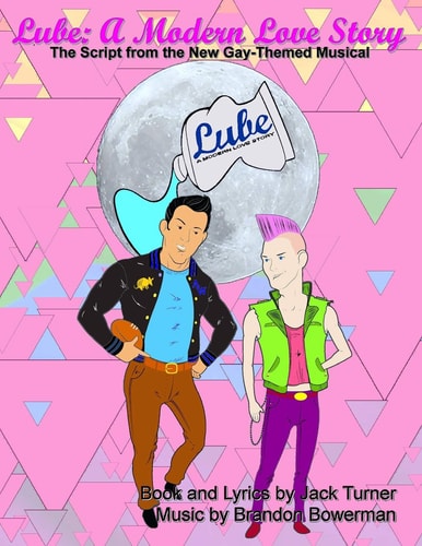 Lube A Modern Love Story: The Script for the New Gay-Themed, Broadway-Style Musical