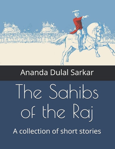 The Sahibs of the Raj A Collection of Short Stories