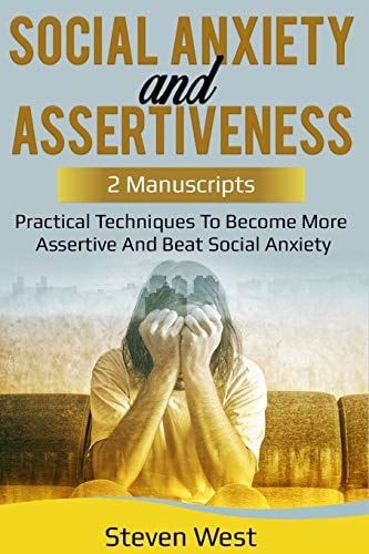 Social Anxiety and Assertiveness Practical Techniques to Become More Assertive and Beat Social Anxiety